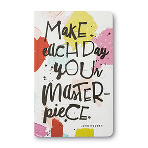 "Make Each Day Your Master Piece" - JOHN WOODEN