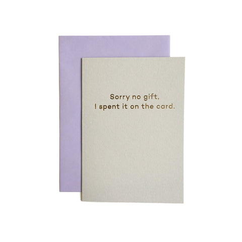 Sorry No Gift, I Spent It On The Card